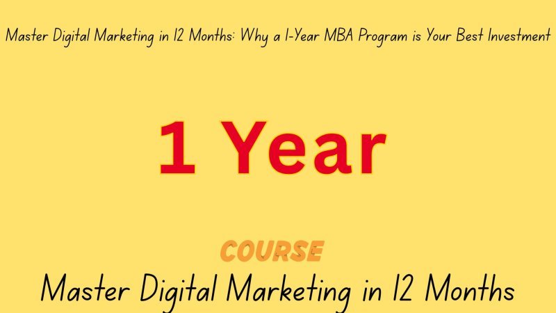 Master Digital Marketing in 12 Months: Why a 1-Year MBA Program is Your Best Investment